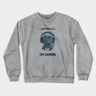 I can't hear you...I'm gaming Crewneck Sweatshirt